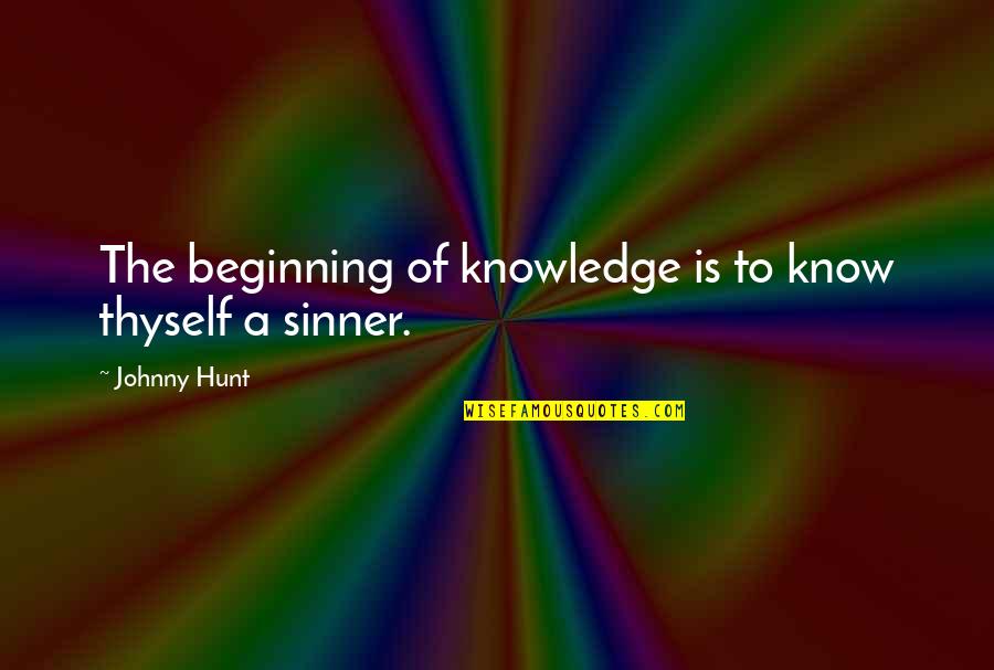 Prevised Quotes By Johnny Hunt: The beginning of knowledge is to know thyself