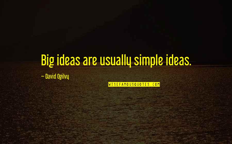 Previser Quotes By David Ogilvy: Big ideas are usually simple ideas. Previser Quotes By David Ogilvy: Big ideas are usually simple ideas.