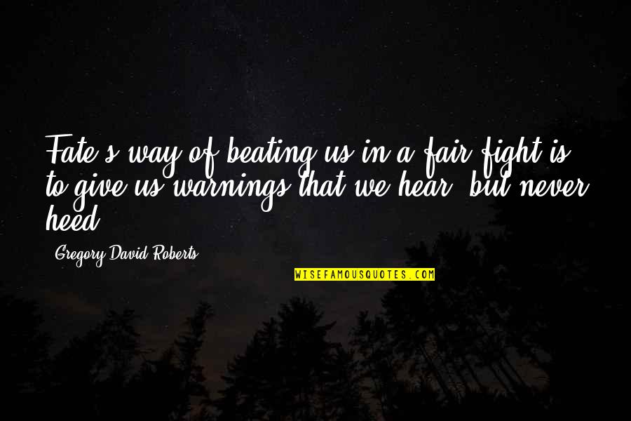 Previser Quotes By Gregory David Roberts: Fate's way of beating us in a fair Previser Quotes By Gregory David Roberts: Fate's way of beating us in a fair