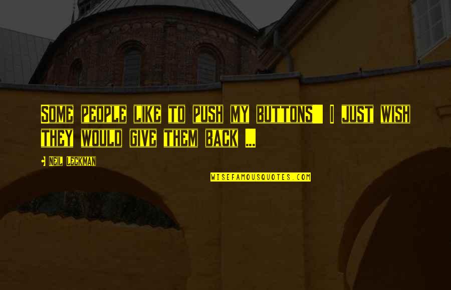 Previser Quotes By Neil Leckman: Some people like to push my buttons!!! I