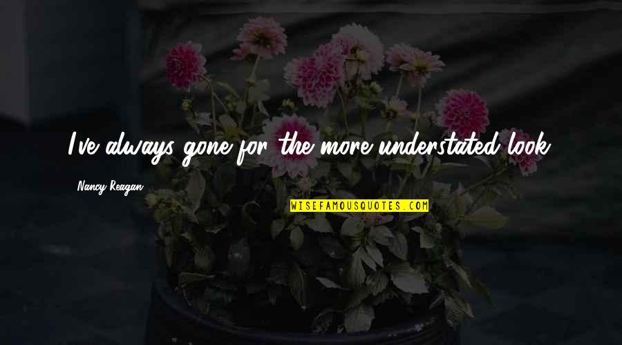 Previsions Geneve Quotes By Nancy Reagan: I've always gone for the more understated look. Previsions Geneve Quotes By Nancy Reagan: I've always gone for the more understated look.