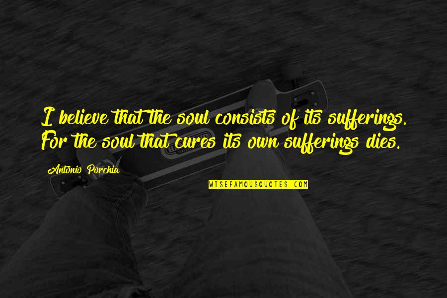 Previsions Meteo Quotes By Antonio Porchia: I believe that the soul consists of its Previsions Meteo Quotes By Antonio Porchia: I believe that the soul consists of its