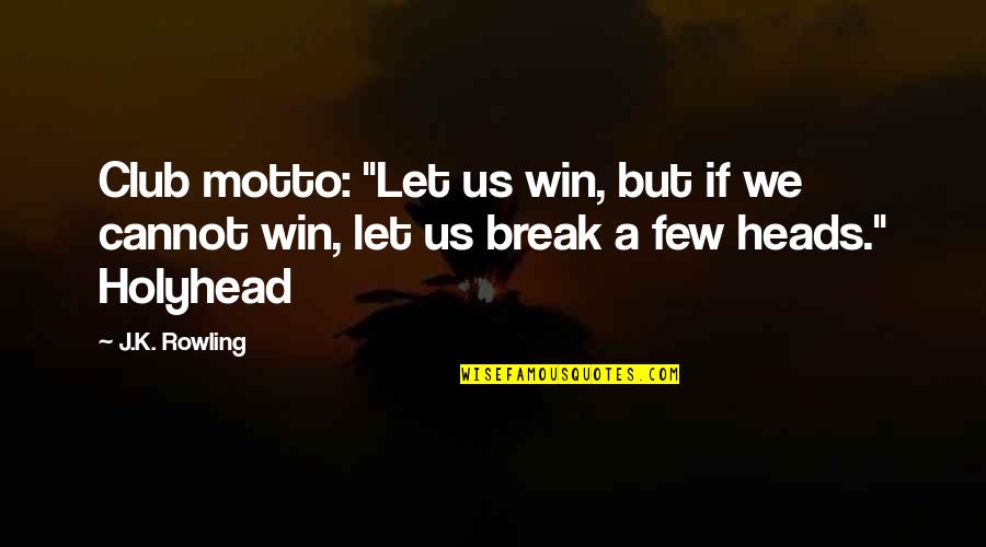 Previsto In Inglese Quotes By J.K. Rowling: Club motto: "Let us win, but if we