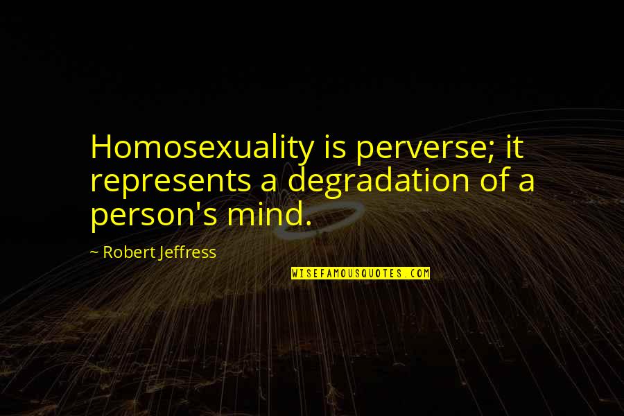 Previti Papazzio Quotes By Robert Jeffress: Homosexuality is perverse; it represents a degradation of