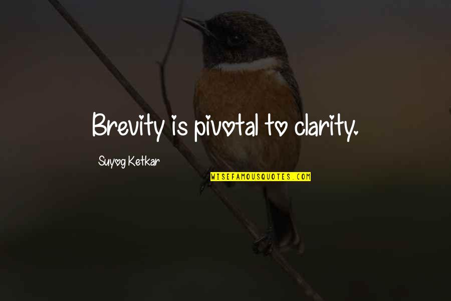 Previti Papazzio Quotes By Suyog Ketkar: Brevity is pivotal to clarity. Previti Papazzio Quotes By Suyog Ketkar: Brevity is pivotal to clarity.