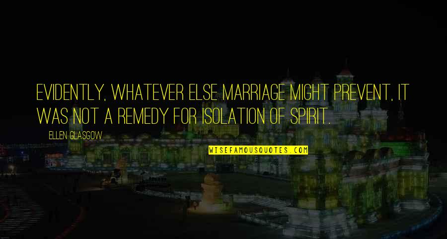 Prevnar Vis Quotes By Ellen Glasgow: Evidently, whatever else marriage might prevent, it was