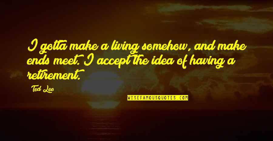 Prevodach Quotes By Ted Leo: I gotta make a living somehow, and make Prevodach Quotes By Ted Leo: I gotta make a living somehow, and make