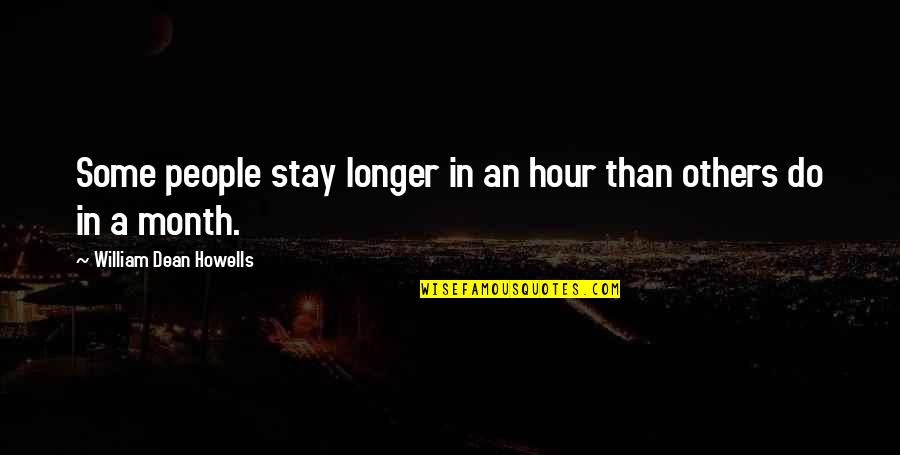 Prevodom Balkanje Quotes By William Dean Howells: Some people stay longer in an hour than Prevodom Balkanje Quotes By William Dean Howells: Some people stay longer in an hour than