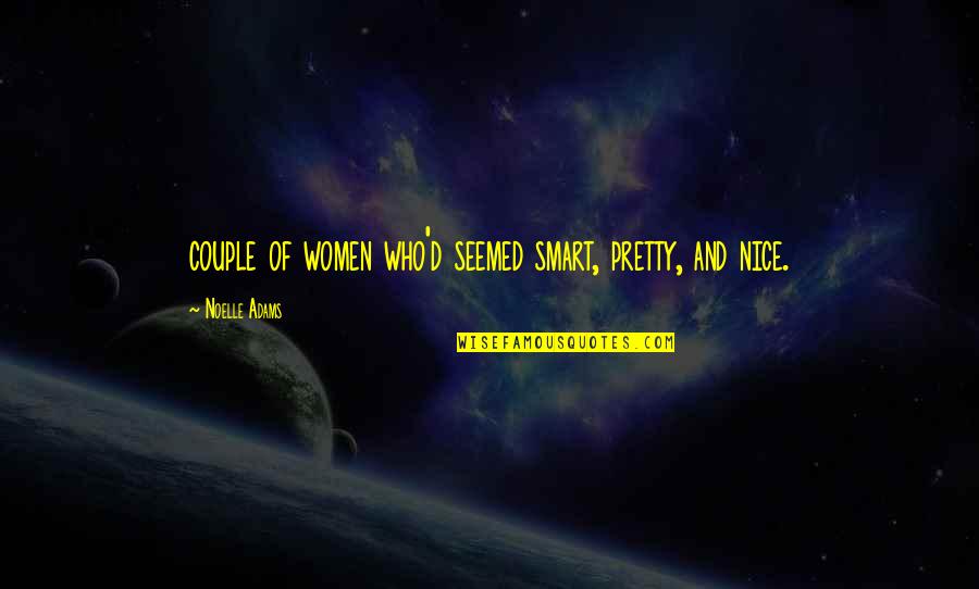 Prevoyance Obligatoire Quotes By Noelle Adams: couple of women who'd seemed smart, pretty, and Prevoyance Obligatoire Quotes By Noelle Adams: couple of women who'd seemed smart, pretty, and