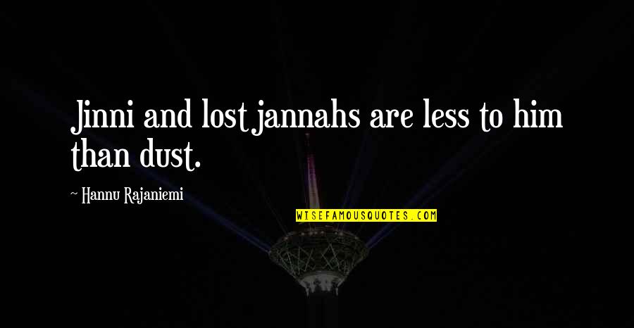 Prewett Harry Quotes By Hannu Rajaniemi: Jinni and lost jannahs are less to him Prewett Harry Quotes By Hannu Rajaniemi: Jinni and lost jannahs are less to him