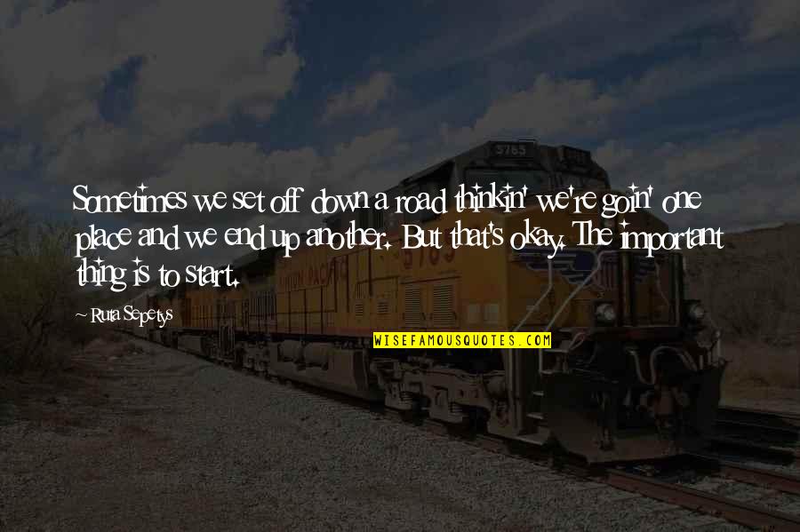Prewriting Quotes By Ruta Sepetys: Sometimes we set off down a road thinkin'