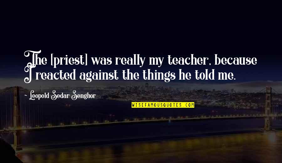 Prewritten Scavenger Quotes By Leopold Sedar Senghor: The [priest] was really my teacher, because I