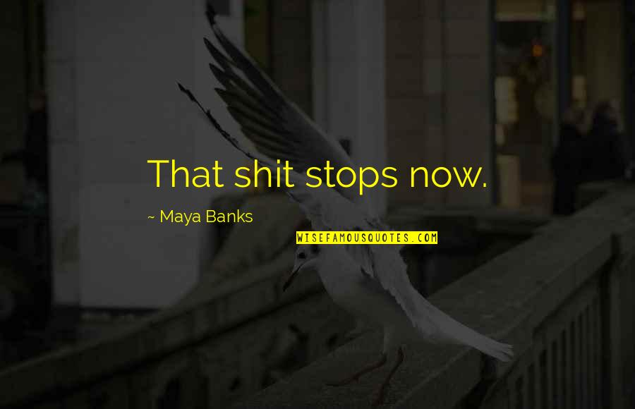 Prewritten Scavenger Quotes By Maya Banks: That shit stops now. Prewritten Scavenger Quotes By Maya Banks: That shit stops now.