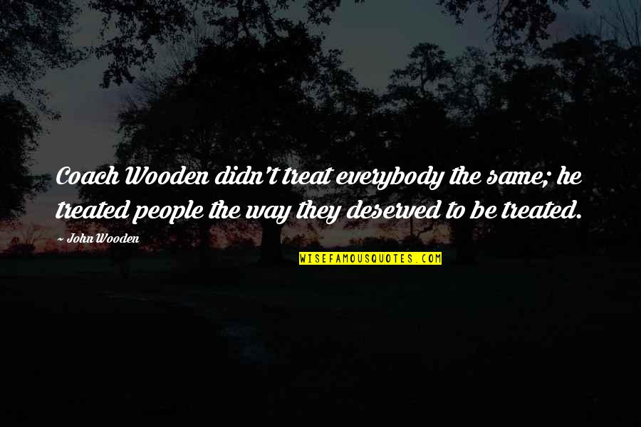 Prey Crichton Quotes By John Wooden: Coach Wooden didn't treat everybody the same; he