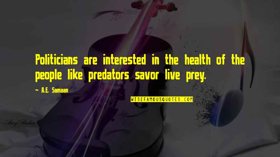 Prey Quotes By A.E. Samaan: Politicians are interested in the health of the