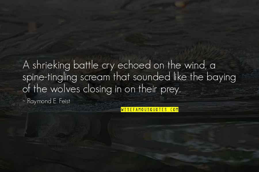 Prey Quotes By Raymond E. Feist: A shrieking battle cry echoed on the wind,