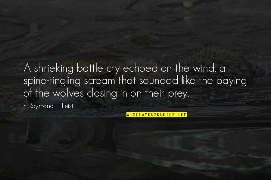 Prey Quotes By Raymond E. Feist: A shrieking battle cry echoed on the wind, Prey Quotes By Raymond E. Feist: A shrieking battle cry echoed on the wind,