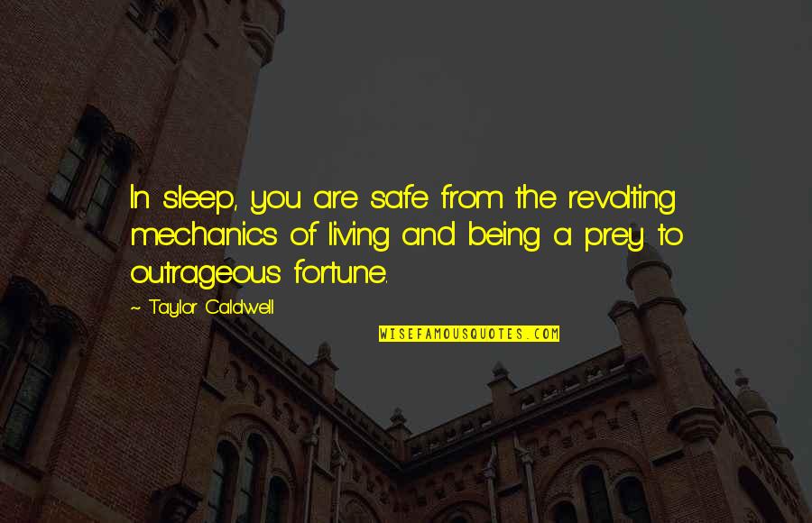 Prey Quotes By Taylor Caldwell: In sleep, you are safe from the revolting Prey Quotes By Taylor Caldwell: In sleep, you are safe from the revolting