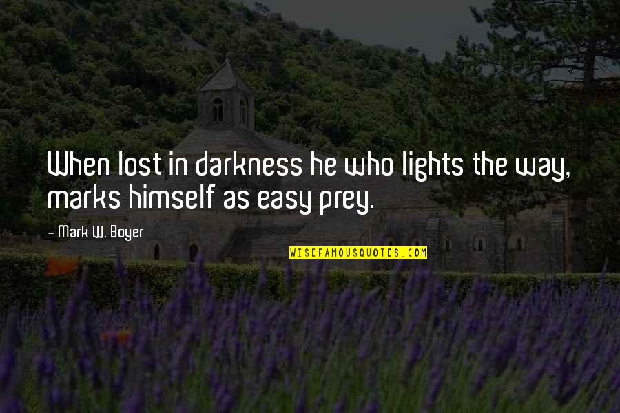 Prey Quotes Quotes By Mark W. Boyer: When lost in darkness he who lights the