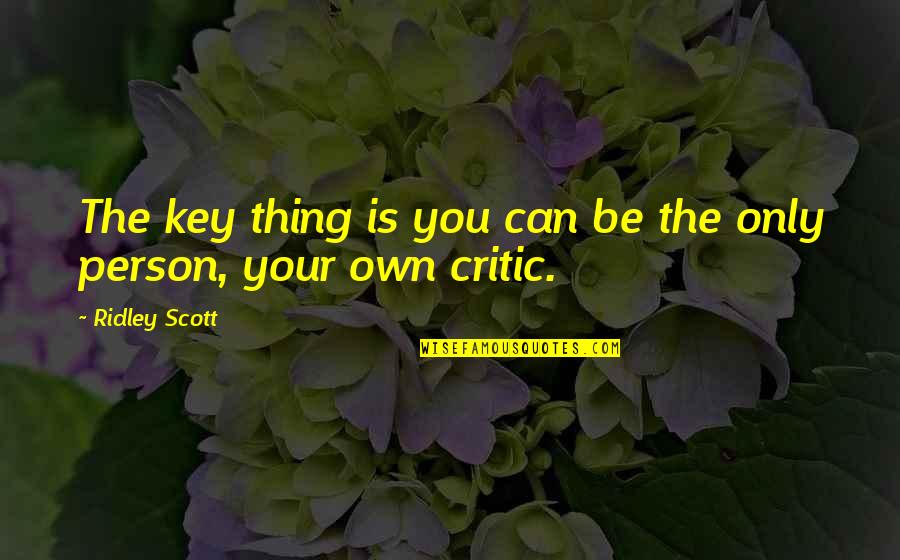Preyed Anagram Quotes By Ridley Scott: The key thing is you can be the
