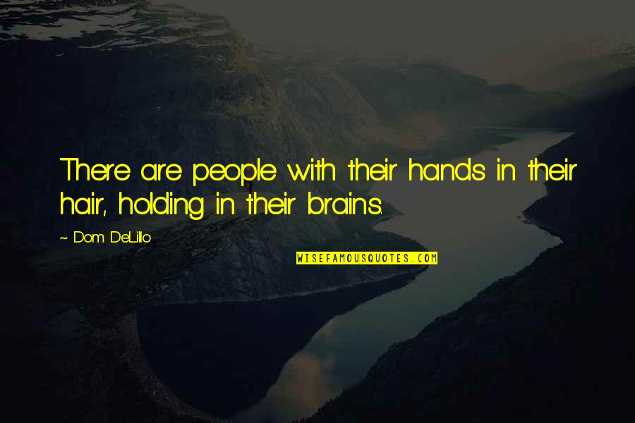 Preyer Quotes By Dom DeLillo: There are people with their hands in their