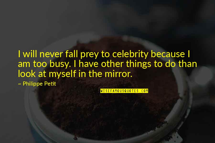 Prey'll Quotes By Philippe Petit: I will never fall prey to celebrity because