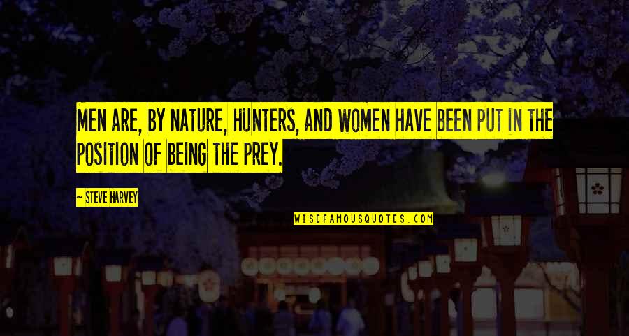 Prey'll Quotes By Steve Harvey: Men are, by nature, hunters, and women have