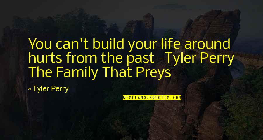 Prey'll Quotes By Tyler Perry: You can't build your life around hurts from