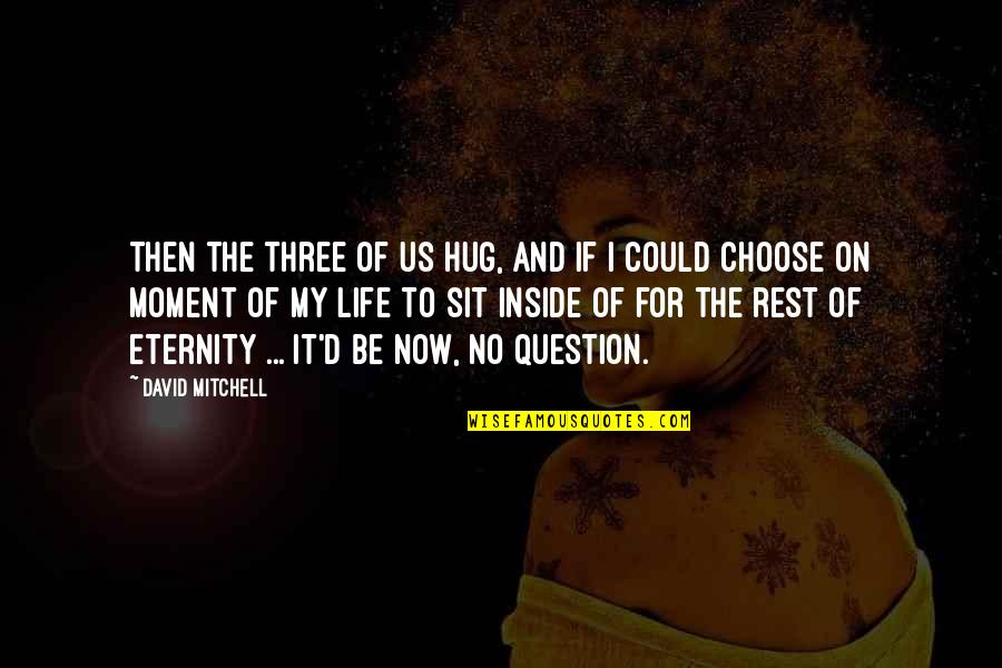 Preys And Predators Quotes By David Mitchell: Then the three of us hug, and if Preys And Predators Quotes By David Mitchell: Then the three of us hug, and if