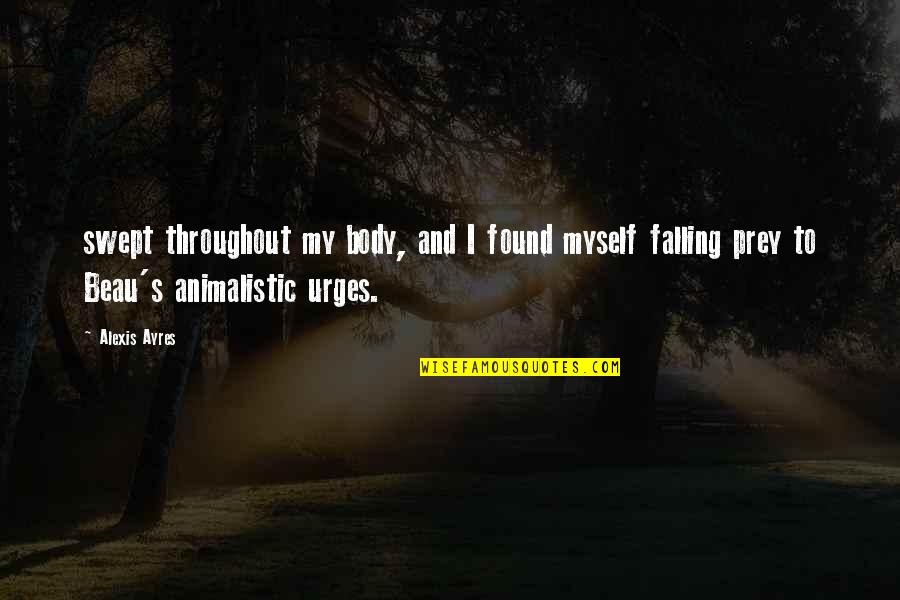 Prey's Quotes By Alexis Ayres: swept throughout my body, and I found myself Prey's Quotes By Alexis Ayres: swept throughout my body, and I found myself
