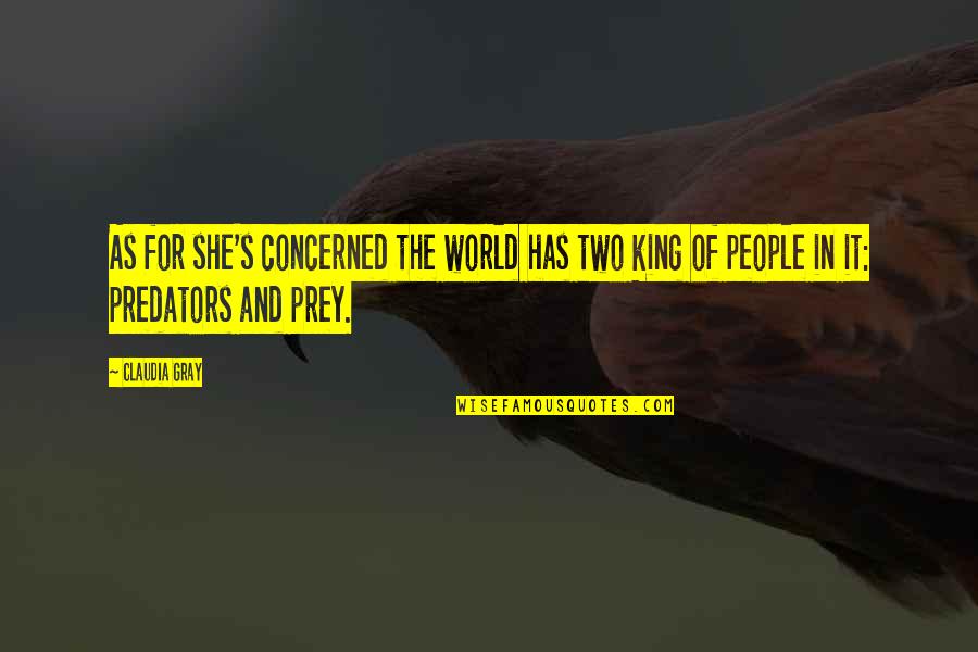 Prey's Quotes By Claudia Gray: As for she's concerned the world has two