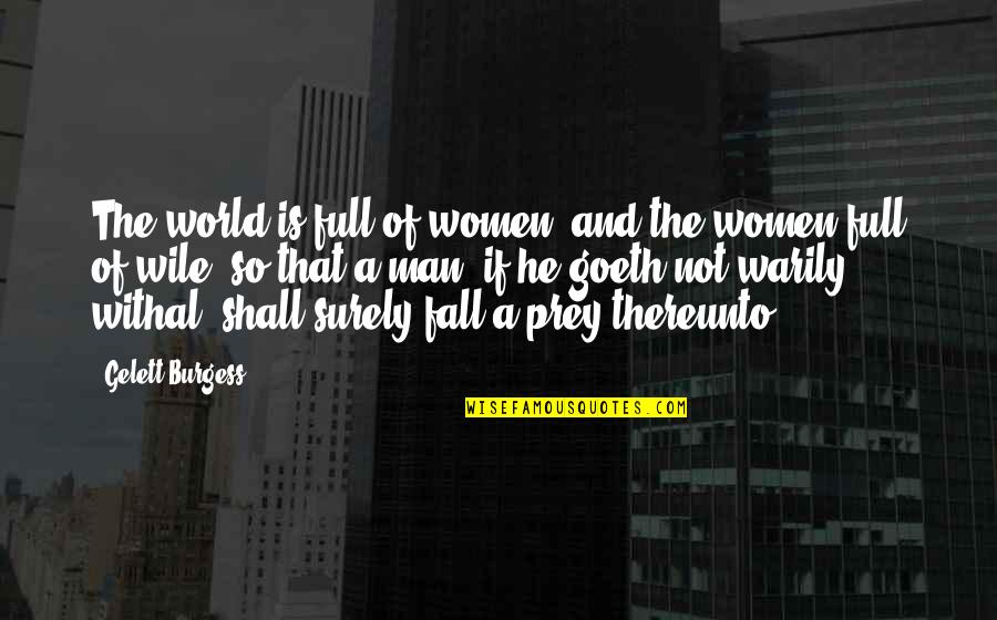 Prey's Quotes By Gelett Burgess: The world is full of women, and the Prey's Quotes By Gelett Burgess: The world is full of women, and the