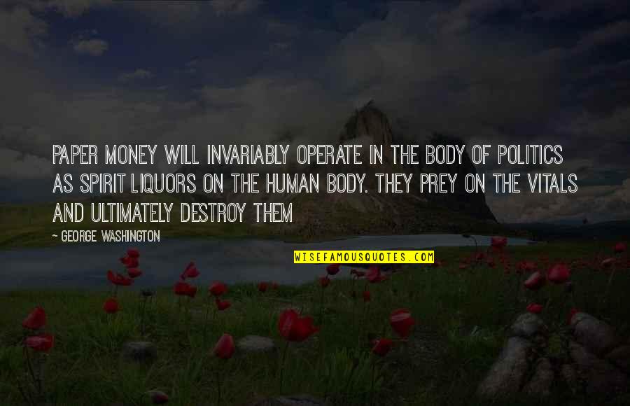 Prey's Quotes By George Washington: Paper money will invariably operate in the body Prey's Quotes By George Washington: Paper money will invariably operate in the body