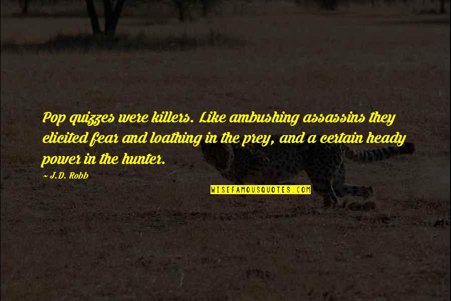 Prey's Quotes By J.D. Robb: Pop quizzes were killers. Like ambushing assassins they Prey's Quotes By J.D. Robb: Pop quizzes were killers. Like ambushing assassins they