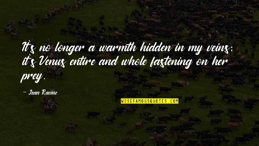 Prey's Quotes By Jean Racine: It's no longer a warmth hidden in my Prey's Quotes By Jean Racine: It's no longer a warmth hidden in my