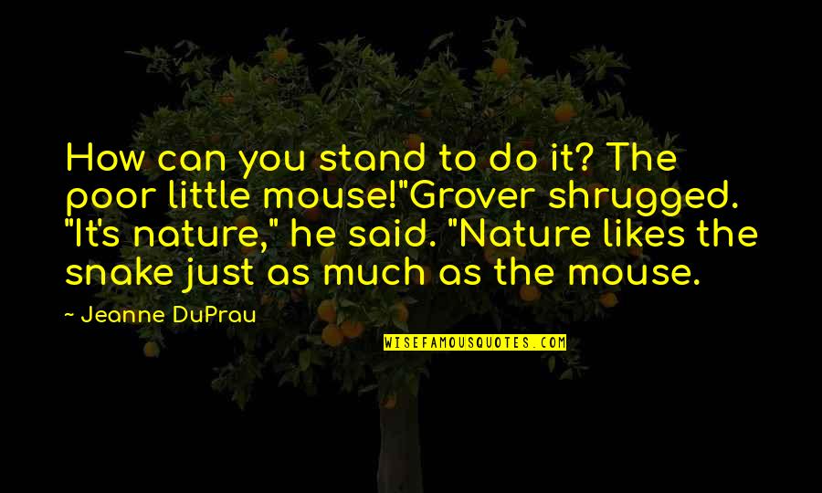 Prey's Quotes By Jeanne DuPrau: How can you stand to do it? The Prey's Quotes By Jeanne DuPrau: How can you stand to do it? The
