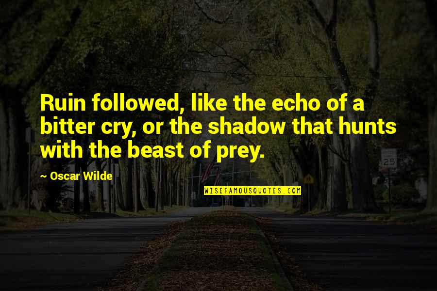 Prey's Quotes By Oscar Wilde: Ruin followed, like the echo of a bitter Prey's Quotes By Oscar Wilde: Ruin followed, like the echo of a bitter