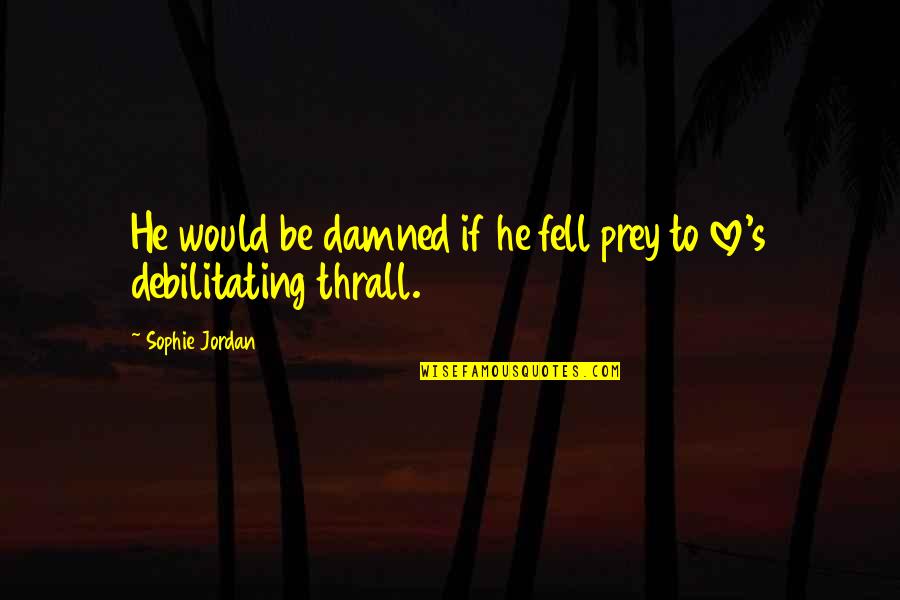 Prey's Quotes By Sophie Jordan: He would be damned if he fell prey
