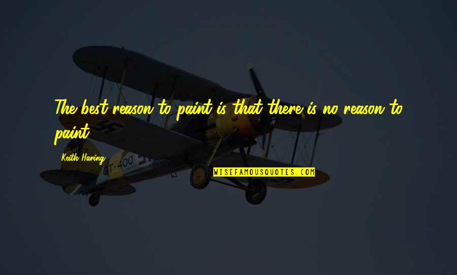 Preysal Secondary Quotes By Keith Haring: The best reason to paint is that there