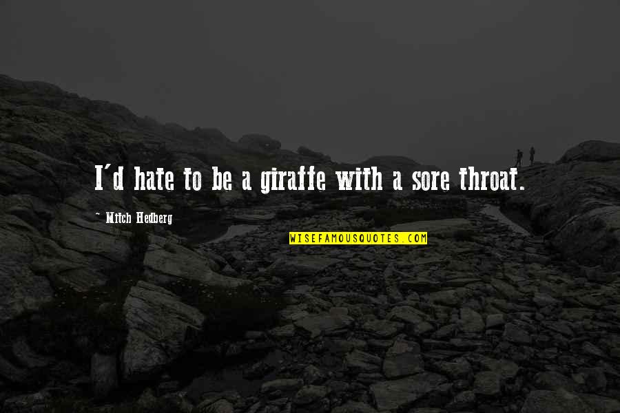 Preysingstrasse Quotes By Mitch Hedberg: I'd hate to be a giraffe with a Preysingstrasse Quotes By Mitch Hedberg: I'd hate to be a giraffe with a