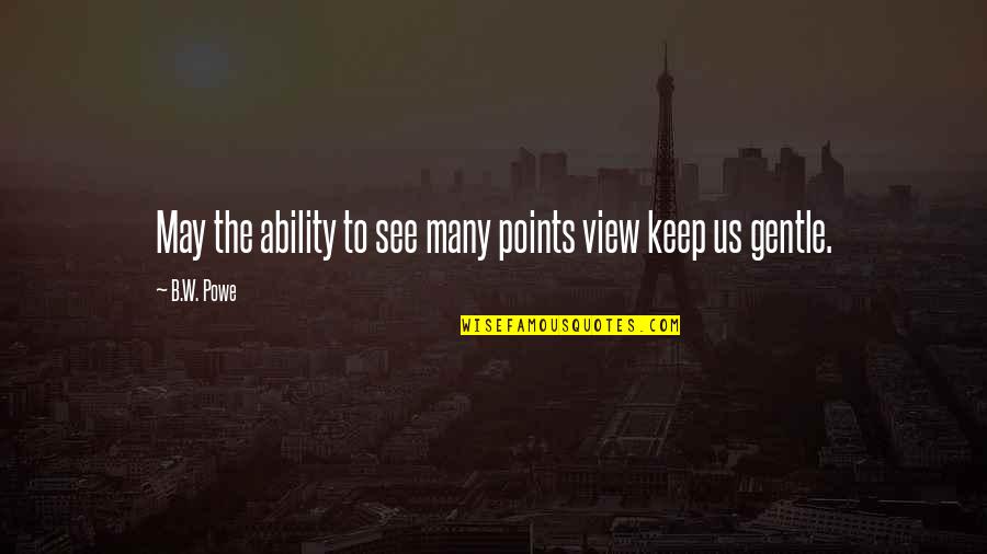Preysler Y Quotes By B.W. Powe: May the ability to see many points view