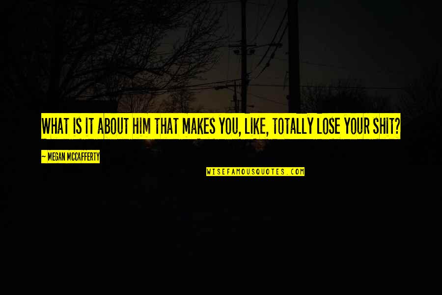 Preysler Y Quotes By Megan McCafferty: What is it about him that makes you,