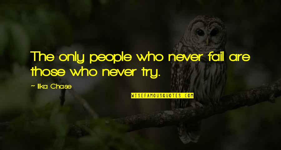 Prezent Marzen Quotes By Ilka Chase: The only people who never fail are those