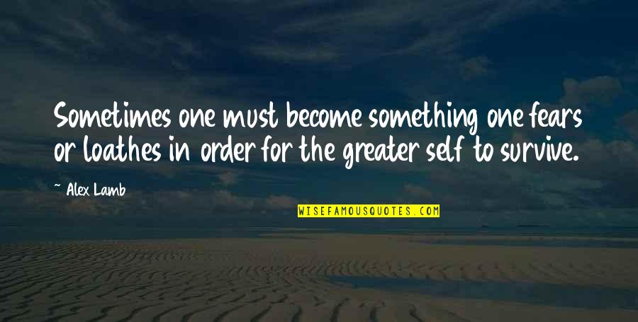 Prezent Quotes By Alex Lamb: Sometimes one must become something one fears or Prezent Quotes By Alex Lamb: Sometimes one must become something one fears or