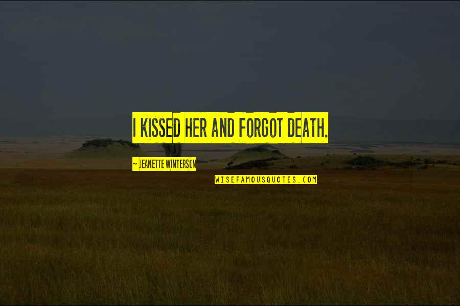 Prezerwatywy Bez Quotes By Jeanette Winterson: I kissed her and forgot death. Prezerwatywy Bez Quotes By Jeanette Winterson: I kissed her and forgot death.