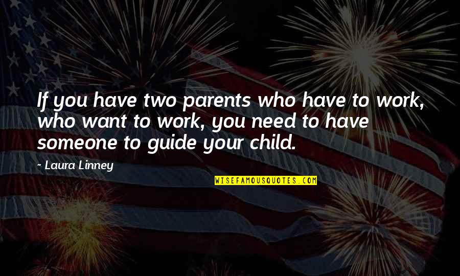 Prezerwatywy Opozniajace Quotes By Laura Linney: If you have two parents who have to Prezerwatywy Opozniajace Quotes By Laura Linney: If you have two parents who have to