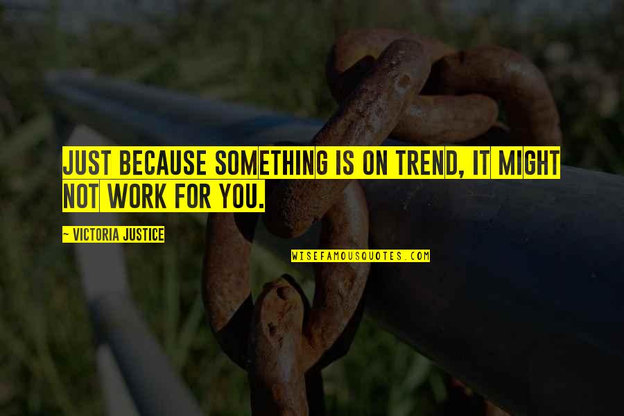 Prezi Popular Quotes By Victoria Justice: Just because something is on trend, it might Prezi Popular Quotes By Victoria Justice: Just because something is on trend, it might