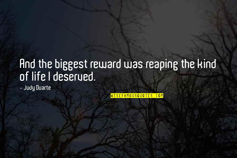 Prezi Quotes By Judy Duarte: And the biggest reward was reaping the kind