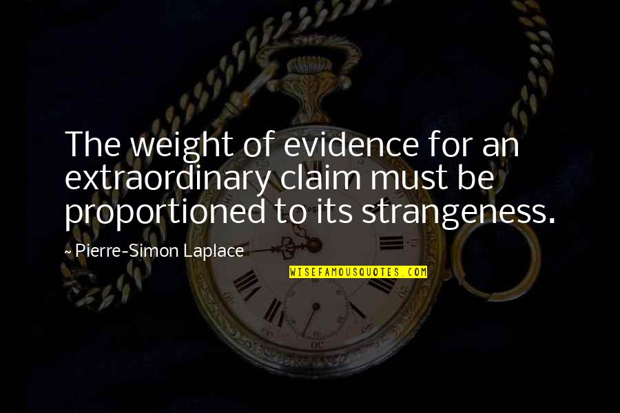 Prezi Quotes By Pierre-Simon Laplace: The weight of evidence for an extraordinary claim