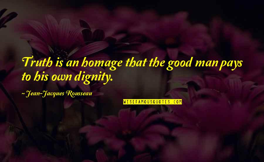 Prezinta Expozitiunea Quotes By Jean-Jacques Rousseau: Truth is an homage that the good man Prezinta Expozitiunea Quotes By Jean-Jacques Rousseau: Truth is an homage that the good man